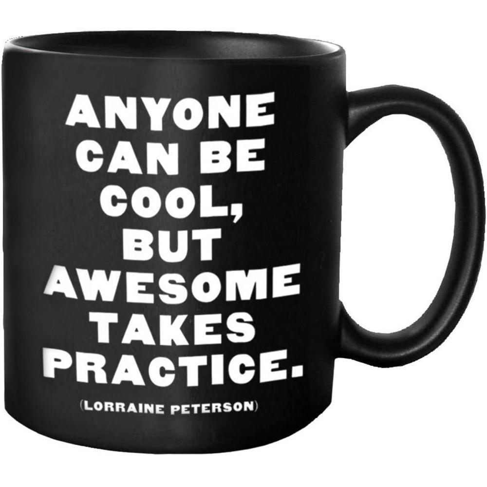 Quotable Mug - Anyone can be cool, but awesome takes practice. Lorraine Peterson